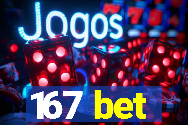 167 bet